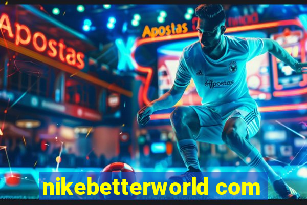 nikebetterworld com